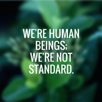 Were_human_beingswere_not_standard..png